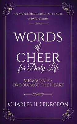 Vidám szavak a mindennapi élethez: Üzenetek a szív bátorítására - Words of Cheer for Daily Life: Messages to Encourage the Heart