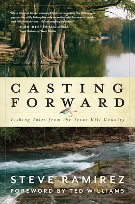 Casting Forward: Horgászmesék Texas Hill Country-ból - Casting Forward: Fishing Tales from the Texas Hill Country