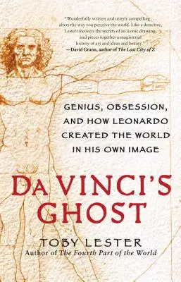 Da Vinci szelleme: Zsenialitás, megszállottság, és hogyan teremtette Leonardo a világot a saját képére - Da Vinci's Ghost: Genius, Obsession, and How Leonardo Created the World in His Own Image