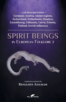 Szellemlények az európai folklórban 2: 228 leírás - Németország, Ausztria, alpesi régiók, Svájc, Hollandia, Flandria, Luxemburg, Litvánia, - Spirit Beings in European Folklore 2: 228 descriptions - Germany, Austria, Alpine regions, Switzerland, Netherlands, Flanders, Luxembourg, Lithuania,