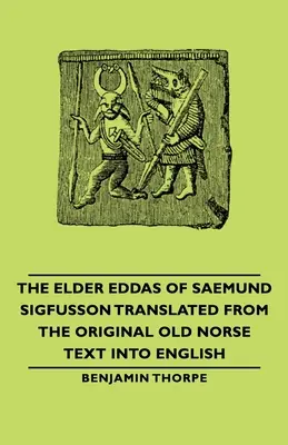 The Elder Eddas of Saemund Sigfusson - The Elder Eddas of Saemund Sigfusson - Translated from the Original Old Norse Text To English (A régi északi szövegből angolra fordítva) - The Elder Eddas of Saemund Sigfusson - Translated from the Original Old Norse Text Into English