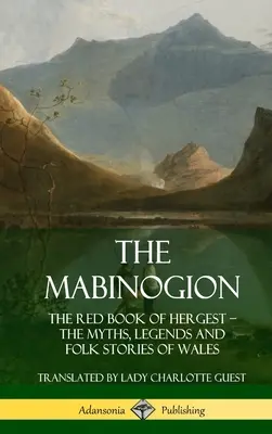 The Mabinogion: The Red Book of Hergest; The Myths, Legends and Folk Stories of Wales (Keményfedeles) - The Mabinogion: The Red Book of Hergest; The Myths, Legends and Folk Stories of Wales (Hardcover)