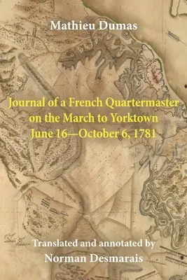 Egy francia szállásmester naplója a Yorktownba való menetelésről 1781. június 16. - október 6. - Journal of a French Quartermaster on the March to Yorktown June 16-October 6, 1781