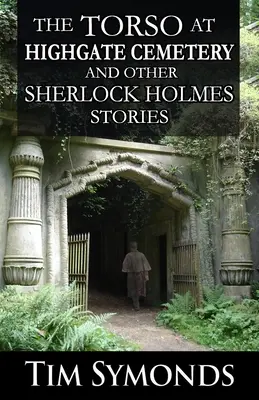 A torzó a highgate-i temetőben és más Sherlock Holmes-történetek - The Torso At Highgate Cemetery and other Sherlock Holmes Stories