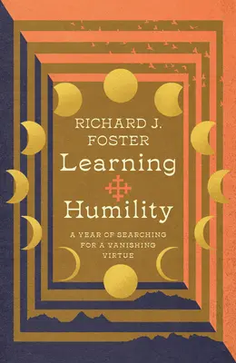 Learning Humility (Az alázat megtanulása): Egy eltűnőben lévő erény keresésének éve - Learning Humility: A Year of Searching for a Vanishing Virtue