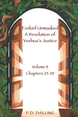 Ezékiel leleplezte Jeshua igazságosságának kinyilatkoztatását - Ezekiel Unmasked a Revelation of Yeshua's Justice