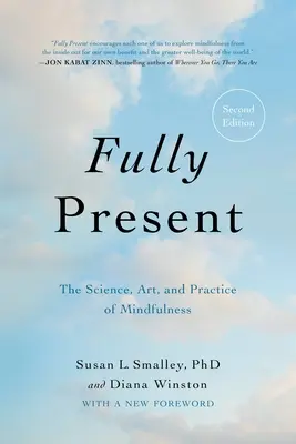 Fully Present (Teljesen jelen): A tudatosság tudománya, művészete és gyakorlata - Fully Present: The Science, Art, and Practice of Mindfulness