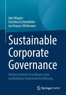 Fenntartható vállalatirányítás: Aktienrechtliche Grundlagen Einer Nachhaltigen Unternehmensfhrung - Sustainable Corporate Governance: Aktienrechtliche Grundlagen Einer Nachhaltigen Unternehmensfhrung