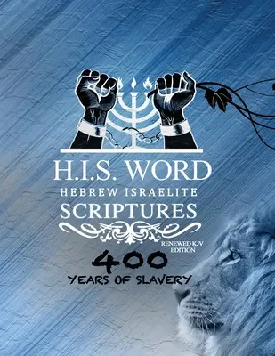 Xpress Hebrew Israelite Scriptures - 400 Years of Slavery Edition (Héber Izraelita Szentírás - 400 év rabszolgaság kiadása): (H.I.S. Word): Visszaállított héber KJV Biblia (H.I.S. Word) - Xpress Hebrew Israelite Scriptures - 400 Years of Slavery Edition: Restored Hebrew KJV Bible (H.I.S. Word)