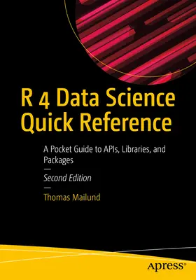 R 4 Adattudományi gyorsreferencia: A Pocket Guide to Apis, Libraries, and Packages (Zsebkalauz az apikhoz, könyvtárakhoz és csomagokhoz) - R 4 Data Science Quick Reference: A Pocket Guide to Apis, Libraries, and Packages