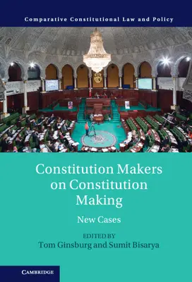 Alkotmányozók az alkotmányozásról: New Cases - Constitution Makers on Constitution Making: New Cases