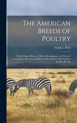 Az amerikai baromfifajták: Eredetük, fejlődésük története, a konstruktív tenyésztők munkája és az egyes fajták párosításának módja. - The American Breeds of Poultry: Their Origin, History of Their Development, the Work of Constructive Breeders and How to Mate Each of the Varieties fo