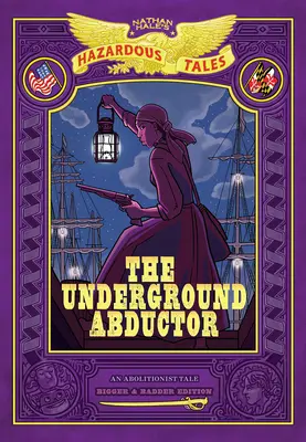 A földalatti elrabló: (Nathan Hale veszélyes történetei #5) - The Underground Abductor: Bigger & Badder Edition (Nathan Hale's Hazardous Tales #5)