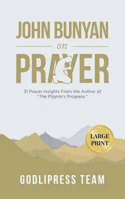 John Bunyan az imádságról: 31 Prayer Insights From the Author of The Pilgrim's Progress. (LARGE PRINT) - John Bunyan on Prayer: 31 Prayer Insights From the Author of The Pilgrim's Progress. (LARGE PRINT)