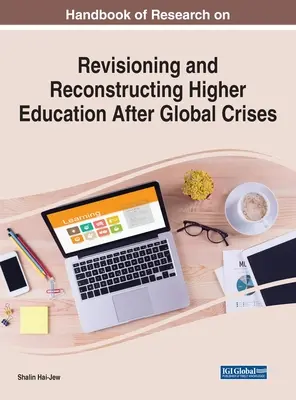 A felsőoktatás globális válságok utáni felülvizsgálatának és újjáépítésének kutatási kézikönyve - Handbook of Research on Revisioning and Reconstructing Higher Education After Global Crises