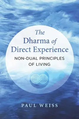 A közvetlen tapasztalat dharmája: Az élet nem kettős alapelvei - The Dharma of Direct Experience: Non-Dual Principles of Living