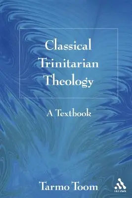 Klasická trinitární teologie: Učebnice - Classical Trinitarian Theology: A Textbook