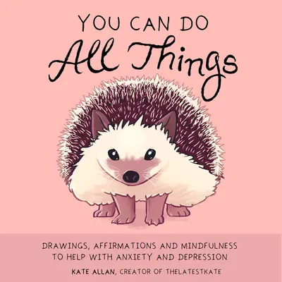 Mindenre képes vagy: Drawings, Affirmations and Mindfulness to Help with Anxiety and Depression (Könyvajándék nőknek) - You Can Do All Things: Drawings, Affirmations and Mindfulness to Help with Anxiety and Depression (Book Gift for Women)