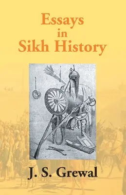 Essays In Sikh History: Guru Nanak-tól Maharaja Ranjit Singh-ig - Essays In Sikh History: From Guru Nanak To Maharaja Ranjit Singh