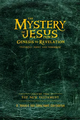 Jézus misztériuma: A Teremtéstől a Kinyilatkoztatásig - Tegnap, ma és holnap: kötet: Az Újszövetség - The Mystery of Jesus: From Genesis to Revelation-Yesterday, Today, and Tomorrow: Volume 2: The New Testament