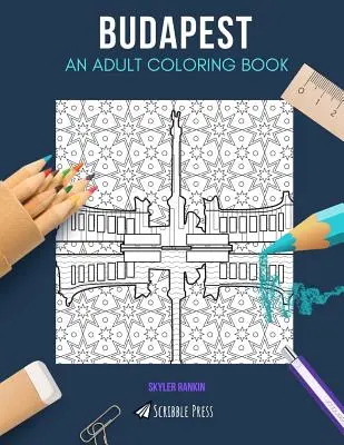 Budapest: EGY FELNŐTT SZÍNEZŐKÖNYV: Budapest színezőkönyv felnőtteknek - Budapest: AN ADULT COLORING BOOK: A Budapest Coloring Book For Adults