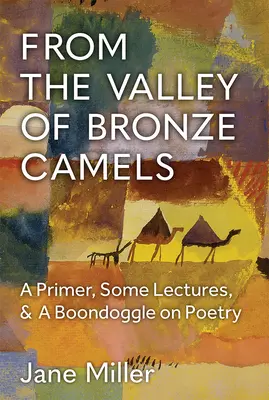 A bronz tevék völgyéből: A Primer, néhány előadás és egy bohózat a költészetről - From the Valley of Bronze Camels: A Primer, Some Lectures, & a Boondoggle on Poetry