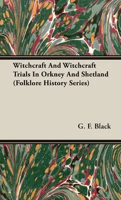 Boszorkányság és boszorkányperek Orkney-szigeteken és Shetland-szigeteken (Folklórtörténeti sorozat) - Witchcraft and Witchcraft Trials in Orkney and Shetland (Folklore History Series)