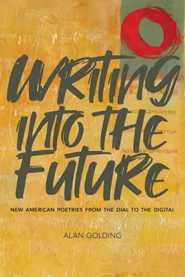 Írás a jövőbe: Új amerikai költészet a tárcsázástól a digitálisig - Writing Into the Future: New American Poetries from the Dial to the Digital