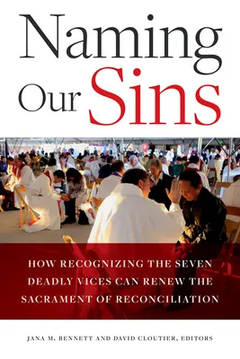 Bűneink néven nevezése: Hogyan újíthatja meg a hét halálos bűn felismerése a kiengesztelődés szentségét? - Naming Our Sins: How Recognizing the Seven Deadly Vices Can Renew the Sacrament of Reconciliation