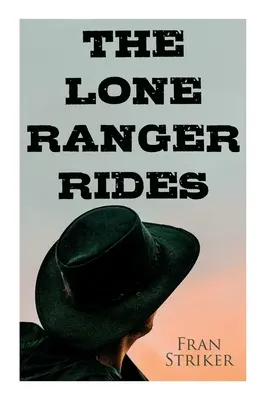 The Lone Ranger Rides: Western Novel (A Disney-film eredeti ihletője) - The Lone Ranger Rides: Western Novel (Original Inspiration Behind the Disney Movie)