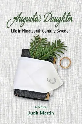 Augusta lánya: Élet a tizenkilencedik századi Svédországban - Augusta's Daughter: Life in Nineteenth Century Sweden