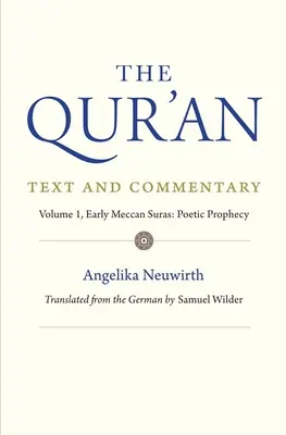 A Korán: Szöveg és kommentár, 1. kötet: Korai mekkai szúrák: Poétikus prófécia - The Qur'an: Text and Commentary, Volume 1: Early Meccan Suras: Poetic Prophecy