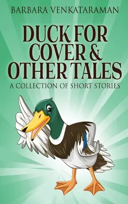 Duck For Cover & Other Tales: A Collection Of Short Stories