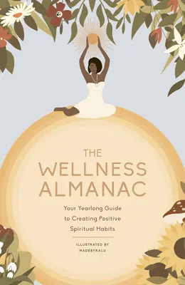 The Leaping Hare Wellness Almanac: Az egész éves útmutató a pozitív spirituális szokások kialakításához - The Leaping Hare Wellness Almanac: Your Yearlong Guide to Creating Positive Spiritual Habits