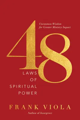 A spirituális erő 48 törvénye: Szokatlan bölcsesség a nagyobb szolgálati hatásért - 48 Laws of Spiritual Power: Uncommon Wisdom for Greater Ministry Impact