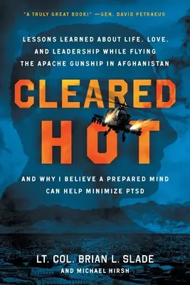 Cleared Hot: Tanulságok az életről, a szerelemről és a vezetésről az afganisztáni Apache Gunship repülése közben, és miért hiszem, hogy a Pr - Cleared Hot: Lessons Learned about Life, Love, and Leadership While Flying the Apache Gunship in Afghanistan and Why I Believe a Pr