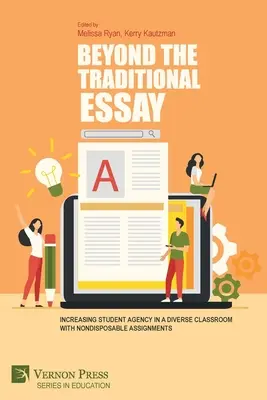 A hagyományos esszén túl: A tanulói önrendelkezés növelése a sokszínű osztályteremben nem eldobható feladatokkal - Beyond the Traditional Essay: Increasing Student Agency in a Diverse Classroom with Nondisposable Assignments