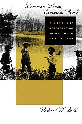 Közös földek, közös emberek: A természetvédelem eredete Észak-New Englandben - Common Lands, Common People: The Origins of Conservation in Northern New England