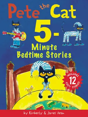 Pete, a macska: 5 perces esti történetek: 12 hangulatos történetet tartalmaz! - Pete the Cat: 5-Minute Bedtime Stories: Includes 12 Cozy Stories!