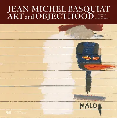 Jean-Michel Basquiat: Basquiatich: Művészet és tárgyiasság - Jean-Michel Basquiat: Art and Objecthood