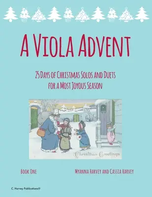 A Viola Advent, 25 nap karácsonyi szóló és duett a legörömtelibb ünnepekre - A Viola Advent, 25 Days of Christmas Solos and Duets for a Most Joyous Season