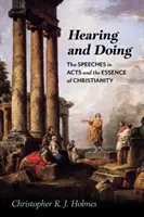 Hallás és cselekvés: Az Apostolok Cselekedeteiben szereplő beszédek és a kereszténység lényege - Hearing and Doing: The Speeches in Acts and the Essence of Christianity