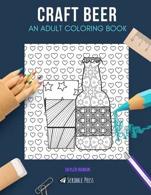 Craft Beer: AN ADULT COLORING BOOK: A Craft Beer színezőkönyv felnőtteknek - Craft Beer: AN ADULT COLORING BOOK: A Craft Beer Coloring Book For Adults