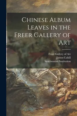 Kínai albumlevelek a Freer Gallery of Artban - Chinese Album Leaves in the Freer Gallery of Art