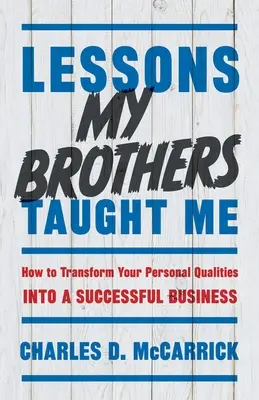 Lessons My Brothers Taught Meught Me: Hogyan alakítsd át személyes tulajdonságaidat sikeres vállalkozássá? - Lessons My Brothers Taught Me: How to Transform Your Personal Qualities Into A Successful Business