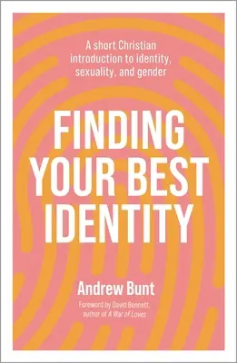 A legjobb identitásod megtalálása: Rövid keresztény bevezetés az identitás, a szexualitás és a nemek világába - Finding Your Best Identity: A short Christian introduction to identity, sexuality and gender