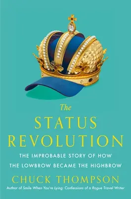 A státuszforradalom: A valószínűtlen történet arról, hogyan lett az igénytelenségből igényesség - The Status Revolution: The Improbable Story of How the Lowbrow Became the Highbrow