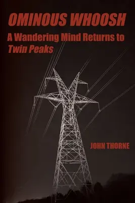 Baljós huss: Egy vándorló elme visszatér Twin Peaksbe - Ominous Whoosh: A Wandering Mind Returns to Twin Peaks