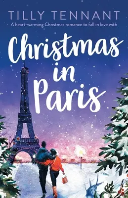 Karácsony Párizsban: Egy szívmelengető karácsonyi románc, amibe beleszerethetsz - Christmas in Paris: A heart-warming Christmas romance to fall in love with