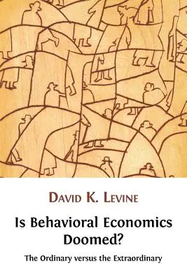 A viselkedési közgazdaságtan halálra van ítélve? A hétköznapi a rendkívülivel szemben - Is Behavioral Economics Doomed? The Ordinary versus the Extraordinary